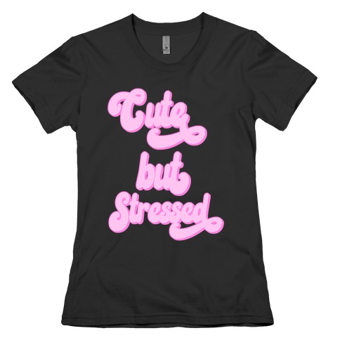 Cute But Stressed Womens T-Shirt