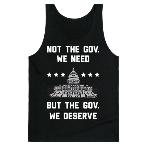 Not The Gov. We Need But The Gov. We Deserve Tank Top