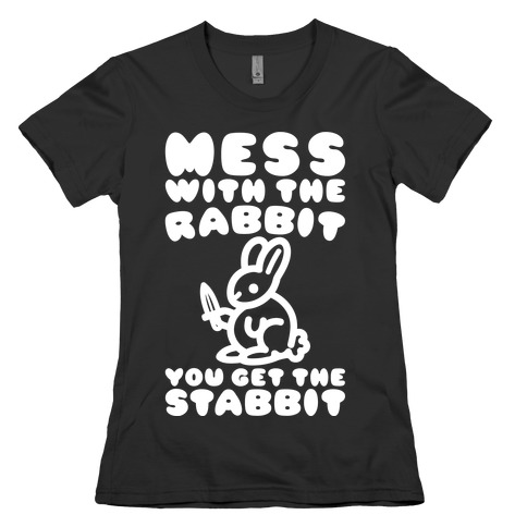 Mess With The Rabbit You Get The Stabbit White Print Womens T-Shirt