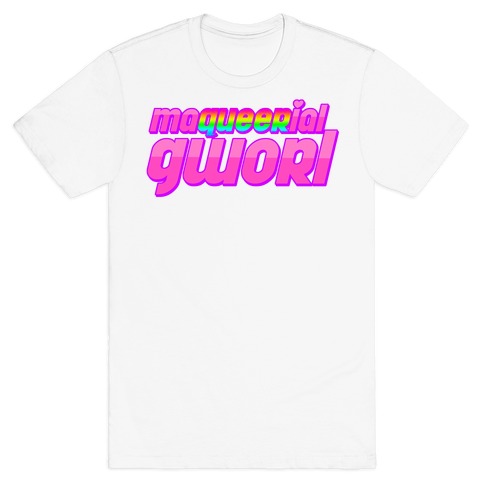 Maqueerial Gworl T-Shirt
