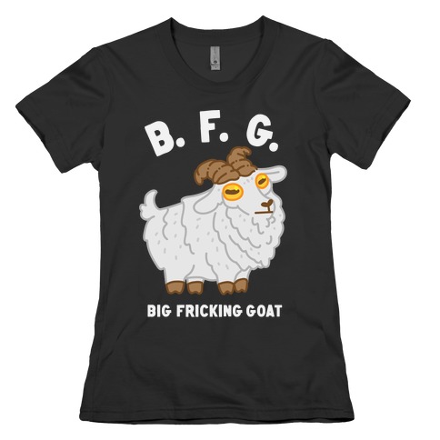 B.F.G. (Big Fricking Goat) Womens T-Shirt