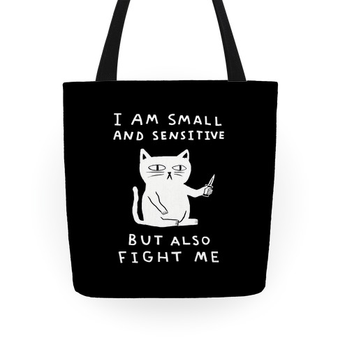 I Am Small And Sensitive But Also Fight Me Cat Tote
