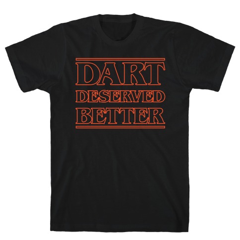 Dart Deserved Better T-Shirt