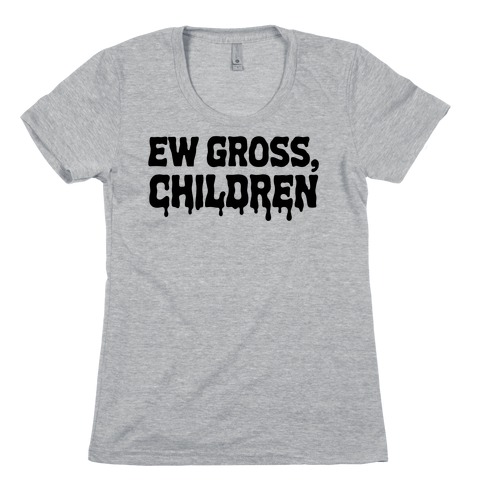 Ew Gross, Children Womens T-Shirt
