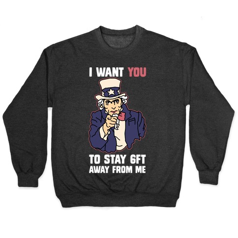 I Want You to Stay 6Ft Away From Me Uncle Sam Pullover