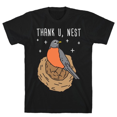 Thank U, Nest - Bird T-Shirt