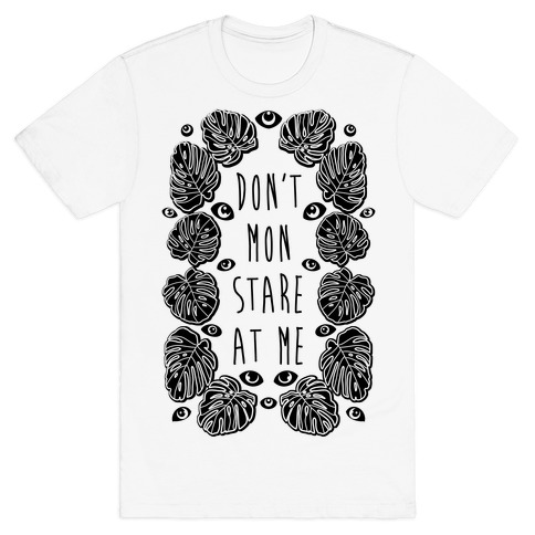 Don't Mon Stare At Me Monstera T-Shirt