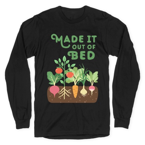 Made It Out Of Bed (vegetables) Long Sleeve T-Shirt