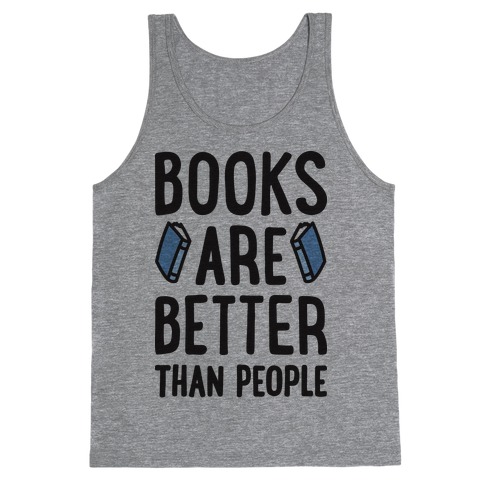 Books Are Better Than People Tank Top