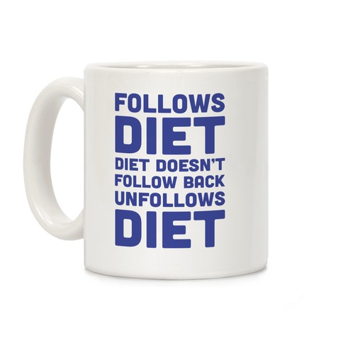 Follows Diet Diet Doesn't Follow Back Unfollows Diet Coffee Mug