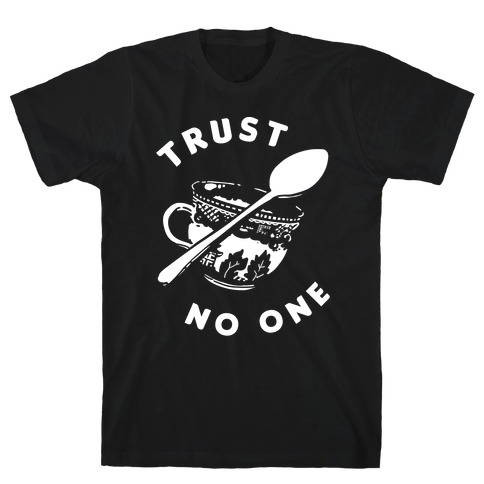 trust no one tshirt