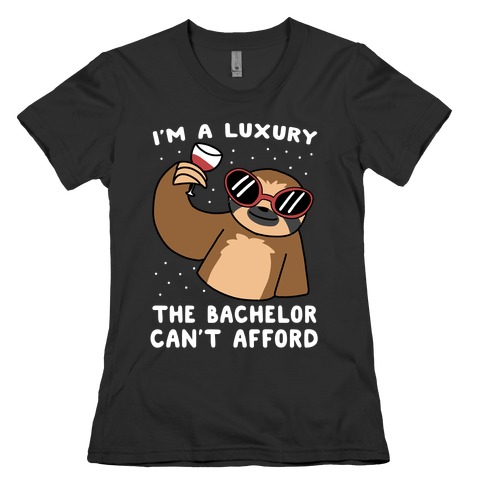 I'm a Luxury the Bachelor Can't Afford Womens T-Shirt