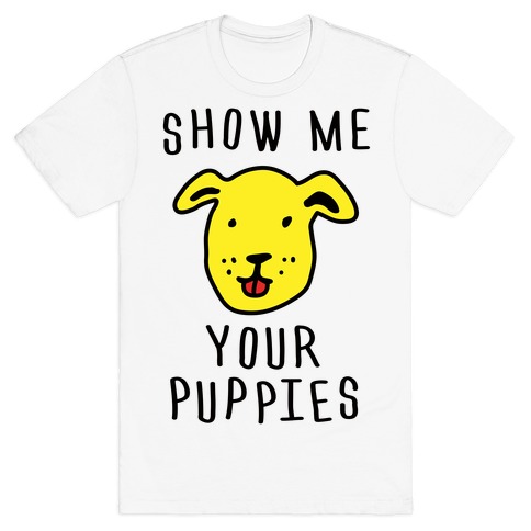 Show Me Your Puppies T-Shirt