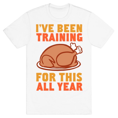 I've Been Training For This All Year T-Shirt