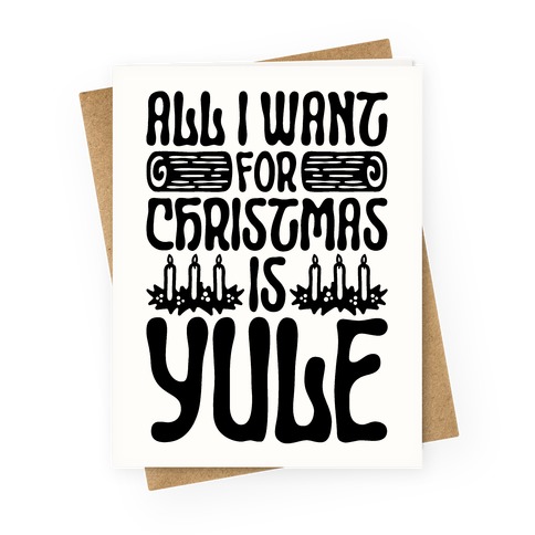 All I Want For Christmas is Yule Parody Greeting Card