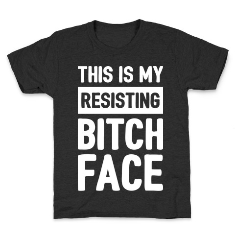 This Is My Resisting Bitch Face Kids T-Shirt