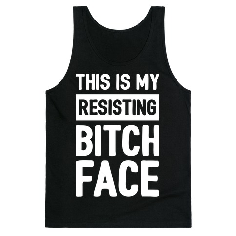 This Is My Resisting Bitch Face Tank Top