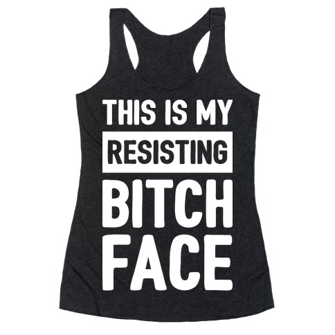 This Is My Resisting Bitch Face Racerback Tank Top