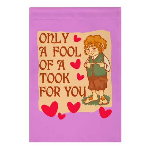 Only A Fool Of A Took For You Garden Flag