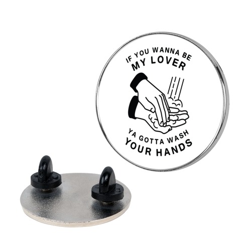 If You Wanna Be My Lover, You Gotta Wash Your Hands Pin