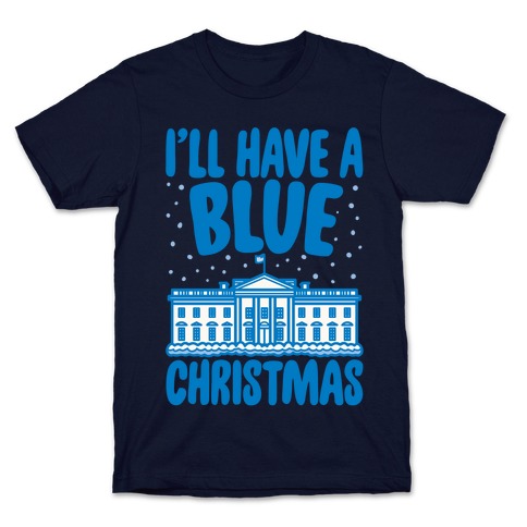 I'll Have A Blue Christmas Political Parody White Print T-Shirt