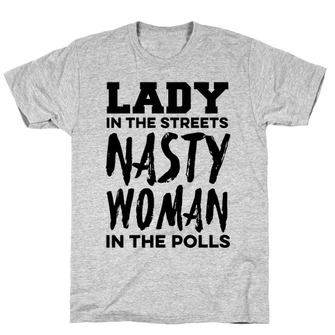 Lady in the Streets Nasty Woman in the Polls T-Shirt