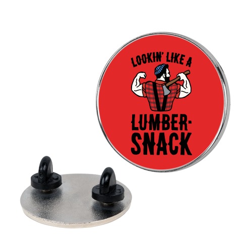 Lookin' Like A Lumber-Snack Parody Pin