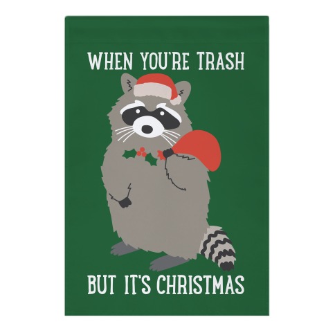 When You're Trash But It's Christmas Raccoon Garden Flag