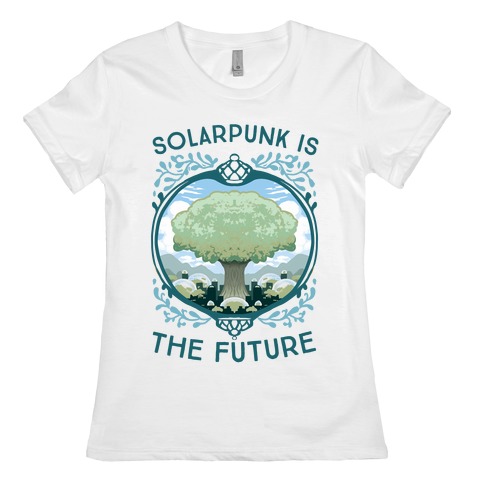 Solarpunk Is The Future Womens T-Shirt