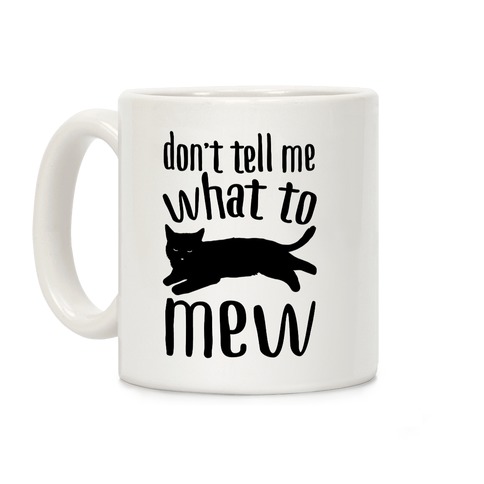 Don't Tell Me What To Mew Coffee Mug