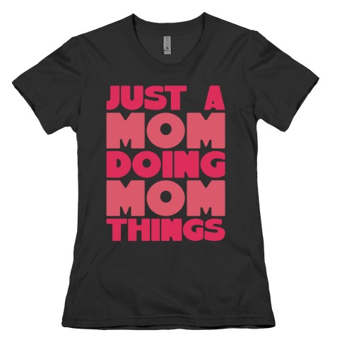 Just A Mom Doing Mom Things Womens T-Shirt