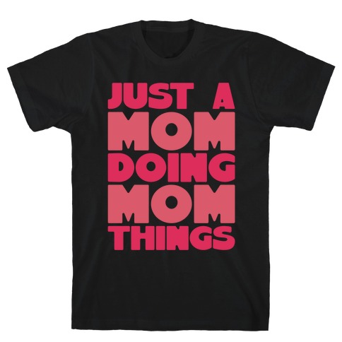 Just A Mom Doing Mom Things T-Shirt