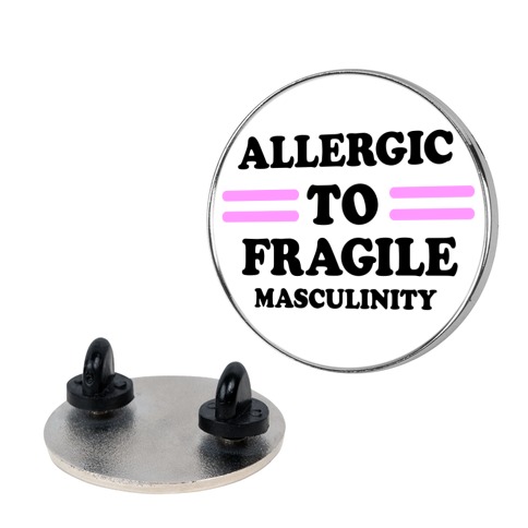Allergic To Fragile Masculinity Pin