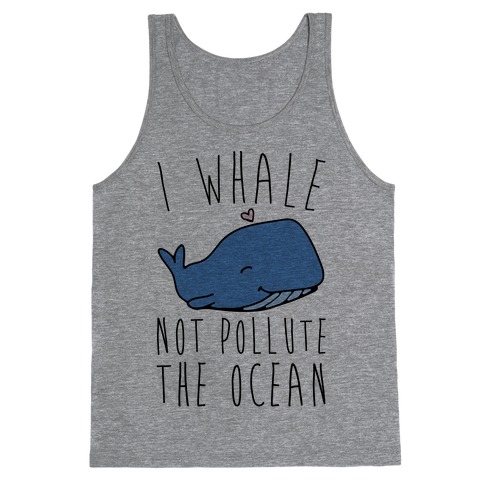 I Whale Not Pollute The Ocean Tank Top