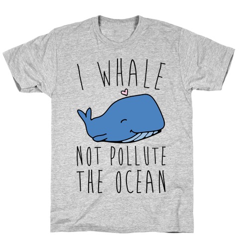 I Whale Not Pollute The Ocean T-Shirt