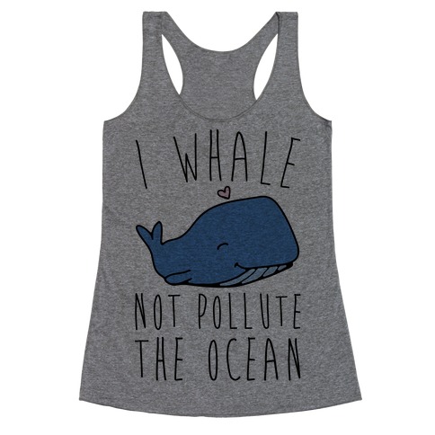 I Whale Not Pollute The Ocean Racerback Tank Top