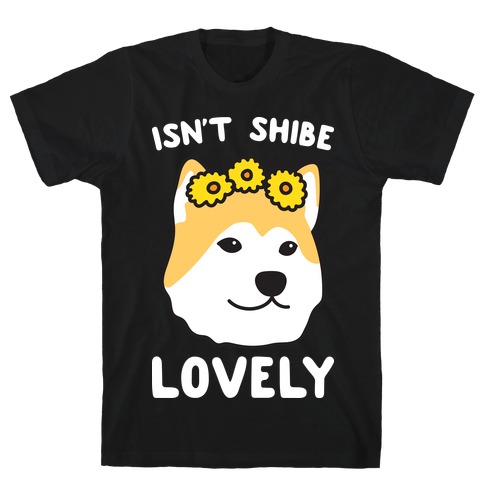 Isn't Shibe Lovely? Shiba Ibu T-Shirt