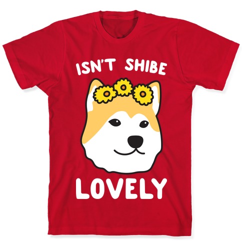 Isn't Shibe Lovely? Shiba Ibu T-Shirts