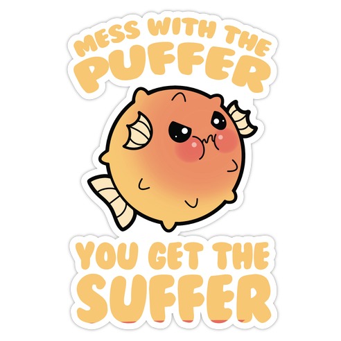 Mess With The Puffer You Get The Suffer Die Cut Sticker
