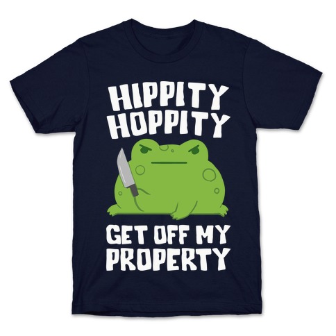 Hippity Hoppity Get Off My Property T-Shirt