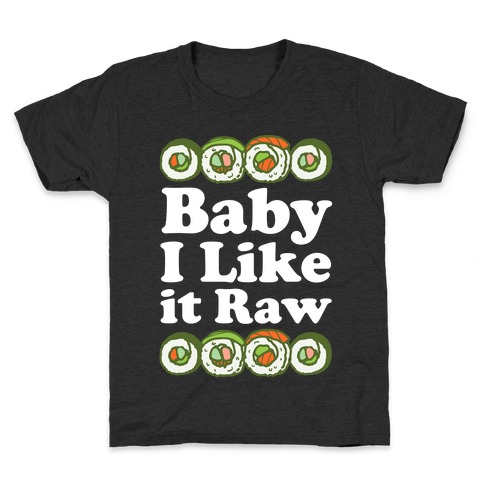 Baby I Like It Raw Kids T-Shirt