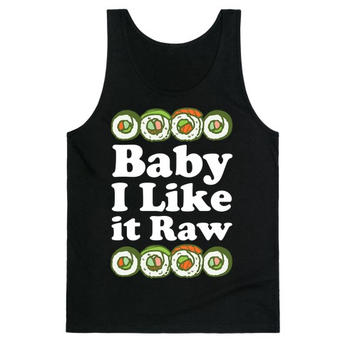 Baby I Like It Raw Tank Top