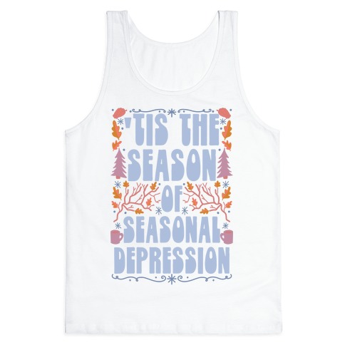 'Tis The Season Of Seasonal Depression Tank Top