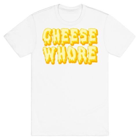 Cheese Whore T-Shirt