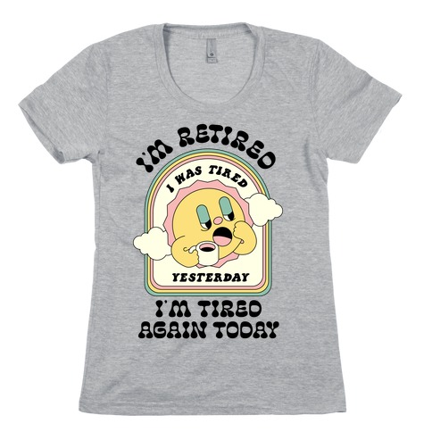 I'm Retired Sleepy Sun Womens T-Shirt