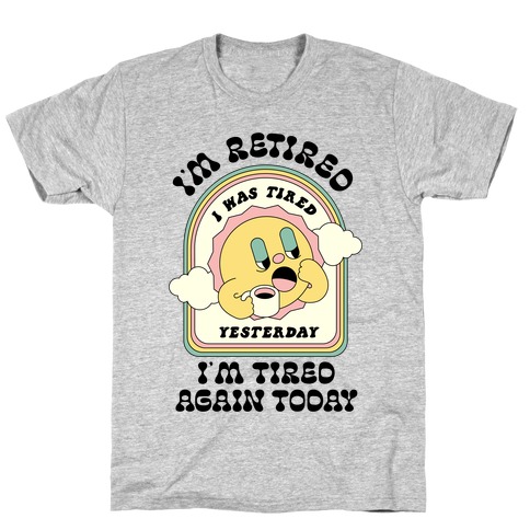 I'm Retired Sleepy Sun T-Shirt