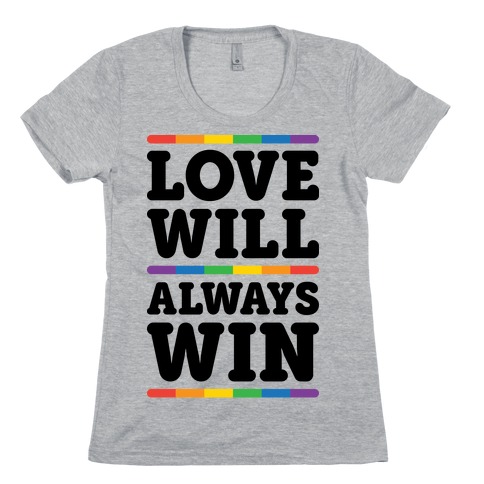 Love Will Always Win Womens T-Shirt
