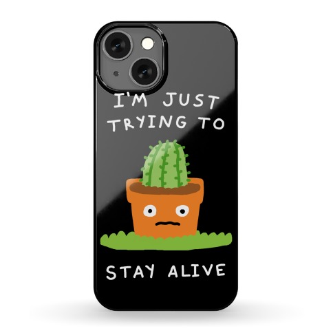 I'm Just Trying To Stay Alive Phone Case