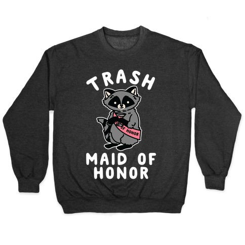 Trash Maid of Honor Raccoon Bachelorette Party Pullover
