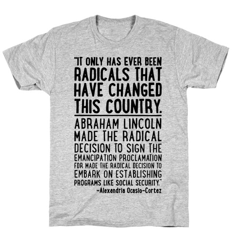 It Only Has Ever Been Radicals That Have Changed This Country AOC Quote T-Shirt